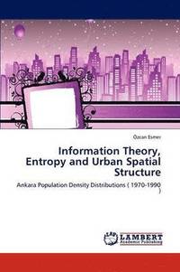 bokomslag Information Theory, Entropy and Urban Spatial Structure