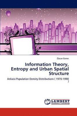 Information Theory, Entropy and Urban Spatial Structure 1