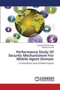 bokomslag Performance Study Of Security Mechanismsm For Mobile Agent Domain