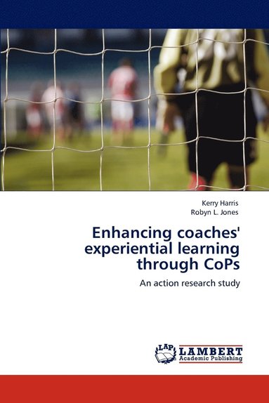 Kerry Harris, Robyn L Jones - Enhancing Coaches' Experiential Learning Through Cops, Häftad