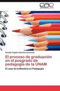 bokomslag El proceso de graduacin en el posgrado de pedagoga de la UNAM