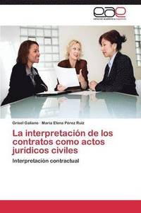 bokomslag La Interpretacion de Los Contratos Como Actos Juridicos Civiles