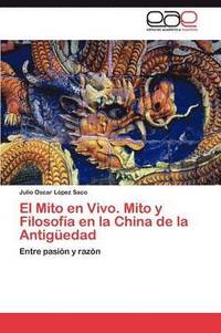 bokomslag El Mito en Vivo. Mito y Filosofa en la China de la Antigedad