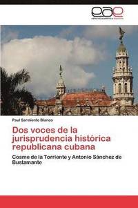 bokomslag Dos voces de la jurisprudencia histrica republicana cubana
