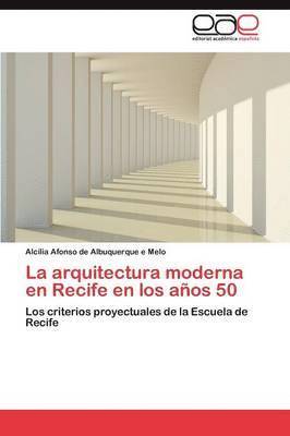 bokomslag La arquitectura moderna en Recife en los aos 50