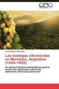 bokomslag Las bodegas vitivincolas en Mendoza, Argentina (1850-1950)
