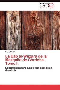bokomslag La Bab Al-Wuzara de La Mezquita de Cordoba. Tomo I.