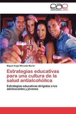 Estrategias educativas para una cultura de la salud antialcohlica 1