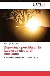 bokomslag Esperanza perdida en la izquierda electoral mexicana