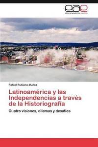 bokomslag Latinoamrica y las Independencias a travs de la Historiografa