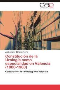 bokomslag Constitucin de la Urologa como especialidad en Valencia (1888-1960)