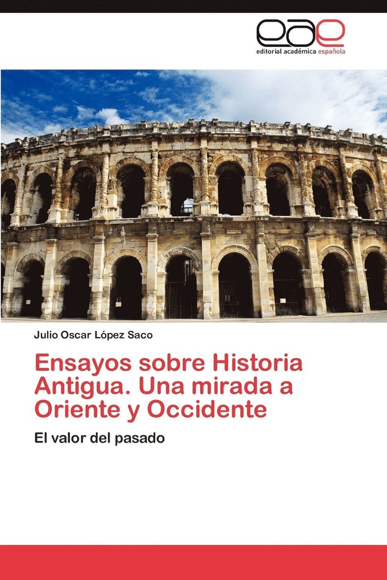 Ensayos Sobre Historia Antigua. Una Mirada a Oriente y Occidente 1