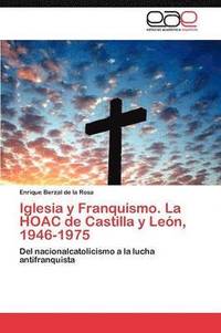 bokomslag Iglesia y Franquismo. La HOAC de Castilla y Len, 1946-1975. Tomo II