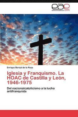 Iglesia y Franquismo. La HOAC de Castilla y Len, 1946-1975. Tomo II 1