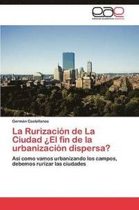 bokomslag La Rurizacin de La Ciudad El fin de la urbanizacin dispersa?
