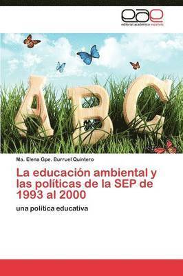 bokomslag La educacin ambiental y las polticas de la SEP de 1993 al 2000