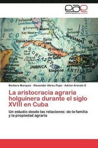 bokomslag La aristocracia agraria holguinera durante el siglo XVIII en Cuba
