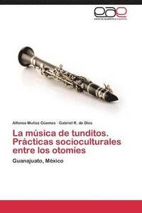 bokomslag La Musica de Tunditos. Practicas Socioculturales Entre Los Otomies