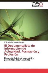bokomslag El Documentalista de Informacin de Actualidad. Formacin y Profesin