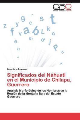 Significados del Nhuatl en el Municipio de Chilapa, Guerrero 1