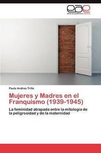 bokomslag Mujeres y Madres en el Franquismo (1939-1945)