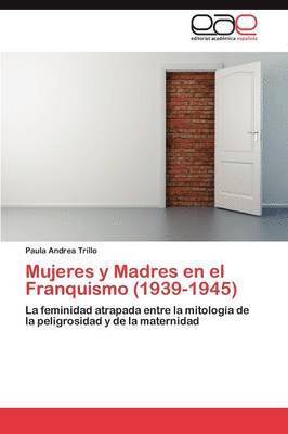 Mujeres y Madres en el Franquismo (1939-1945) 1