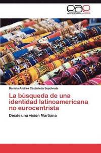 bokomslag La bsqueda de una identidad latinoamericana no eurocentrista