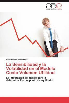 bokomslag La Sensibilidad y la Volatilidad en el Modelo Costo Volumen Utilidad