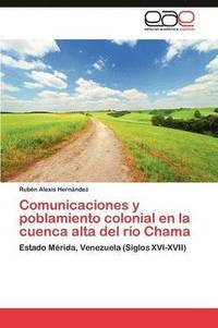 bokomslag Comunicaciones y poblamiento colonial en la cuenca alta del ro Chama