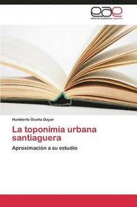 bokomslag La Toponimia Urbana Santiaguera