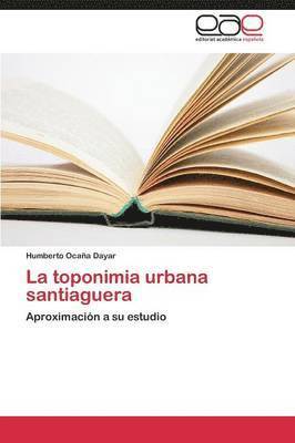 La Toponimia Urbana Santiaguera 1