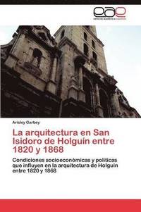 bokomslag La arquitectura en San Isidoro de Holgun entre 1820 y 1868