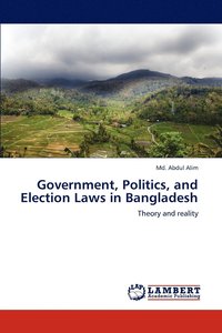 bokomslag Government, Politics, and Election Laws in Bangladesh