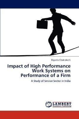 Impact of High Performance Work Systems on Performance of a Firm 1