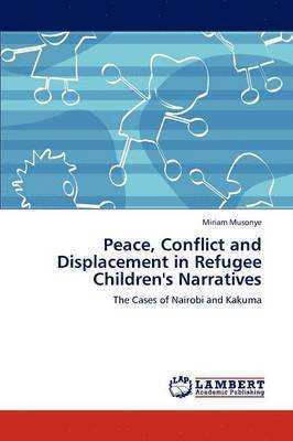 Peace, Conflict and Displacement in Refugee Children's Narratives 1
