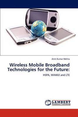 Wireless Mobile Broadband Technologies for the Future 1