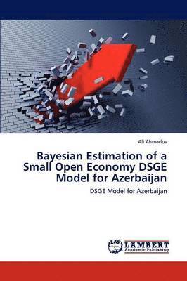 Bayesian Estimation of a Small Open Economy Dsge Model for Azerbaijan 1