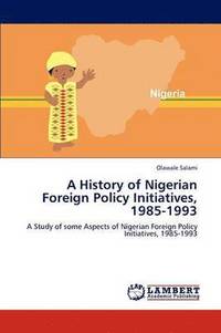 bokomslag A History of Nigerian Foreign Policy Initiatives, 1985-1993