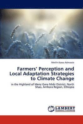 Farmers' Perception and Local Adaptation Strategies to Climate Change 1
