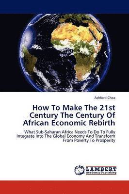 How To Make The 21st Century The Century Of African Economic Rebirth 1