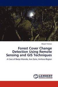 bokomslag Forest Cover Change Detection Using Remote Sensing and GIS Techniques