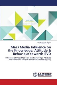 bokomslag Mass Media Influence on the Knowledge, Attitude & Behaviour towards EVD