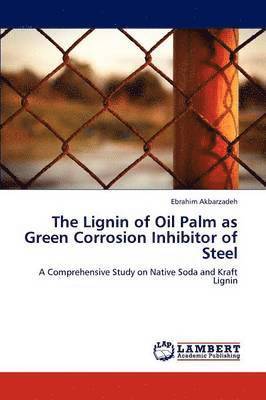bokomslag The Lignin of Oil Palm as Green Corrosion Inhibitor of Steel