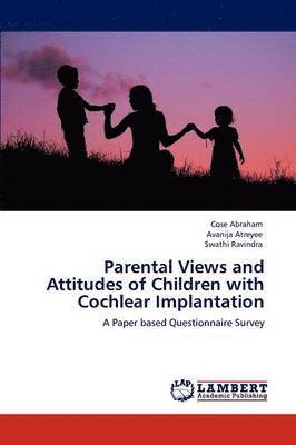 Parental Views and Attitudes of Children with Cochlear Implantation 1