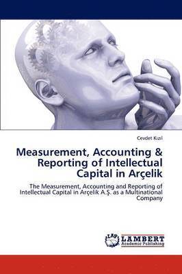 Measurement, Accounting & Reporting of Intellectual Capital in Arcelik 1