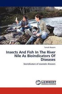 bokomslag Insects And Fish In The River Nile As Bioindicators Of Diseases