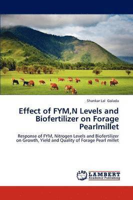 Effect of FYM, N Levels and Biofertilizer on Forage Pearlmillet 1