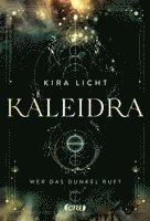 Kira Licht - Kaleidra - Wer das Dunkel ruft (Band 1), Inbunden