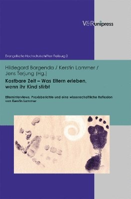 bokomslag Kostbare Zeit - Was Eltern Erleben, Wenn Ihr Kind Stirbt: Elterninterviews, Praxisberichte Und Eine Wissenschaftliche Reflexion Von Kerstin Lammer