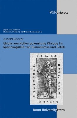 Arnold Becker, Dr. Arnold Becker - Ulrichs von Hutten polemische Dialoge im Spannungsfeld von Humanismus und Politik, Inbunden